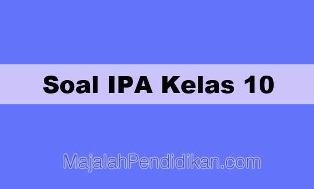Soal IPA Kelas 10