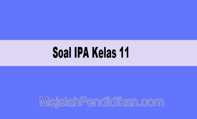 Soal IPA Kelas 11