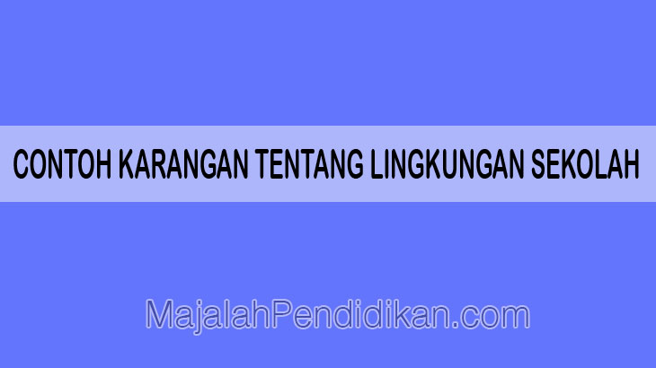 contoh karangan tentang lingkungan sekolah