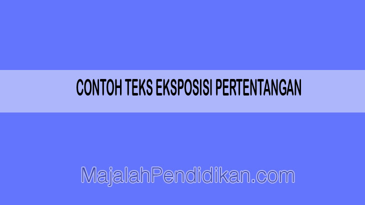 contoh teks eksposisi pertentangan