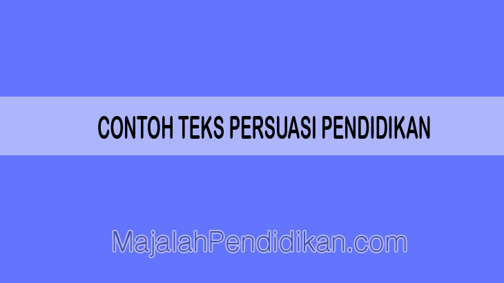 contoh teks persuasi pendidikan