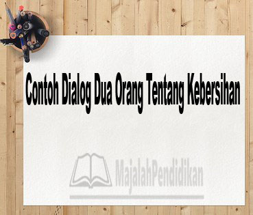 Contoh Dialog 2 Orang Tentang Kebersihan